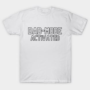 DAD MODE ACTIVATED T-Shirt